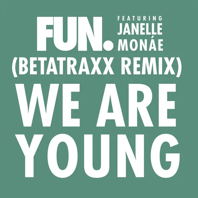 We Are Young (feat. Janelle Monáe) [Betatraxx Remix] • Cały album • Wszystkie utwory • Wykonawca