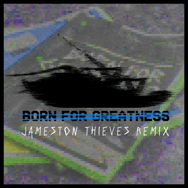 Born For Greatness (Jameston Thieves Remix) • Cały album • Wszystkie utwory • Wykonawca