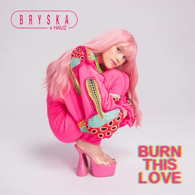 Burn This Love (bryska x HAUZ) • Cały album • Wszystkie utwory • Wykonawca