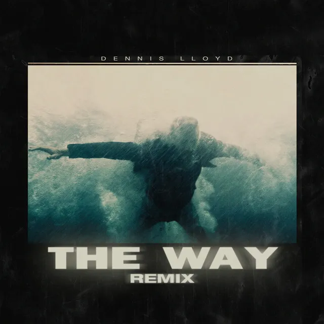 The Way (Dennis Lloyd Remix) • Cały album • Wszystkie utwory • Wykonawca