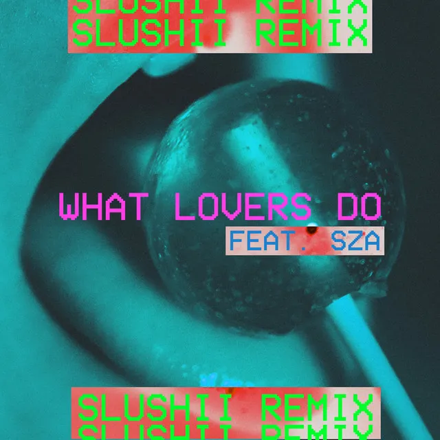 What Lovers Do (feat. SZA) [Slushii Remix] • Cały album • Wszystkie utwory • Wykonawca