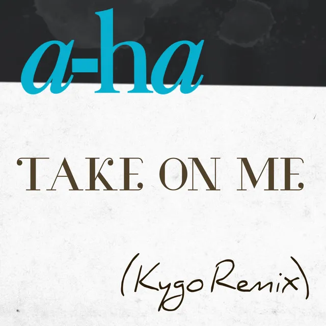 Take on Me (Kygo Remix) • Cały album • Wszystkie utwory • Wykonawca