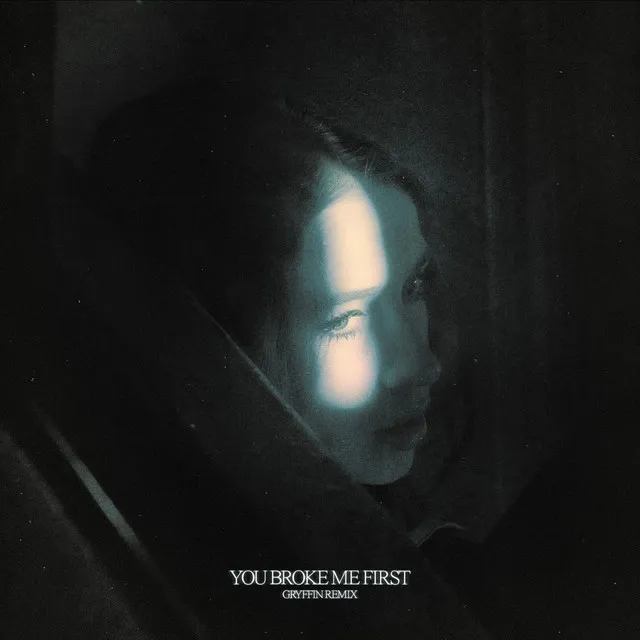 you broke me first (Gryffin Remix) • Cały album • Wszystkie utwory • Wykonawca