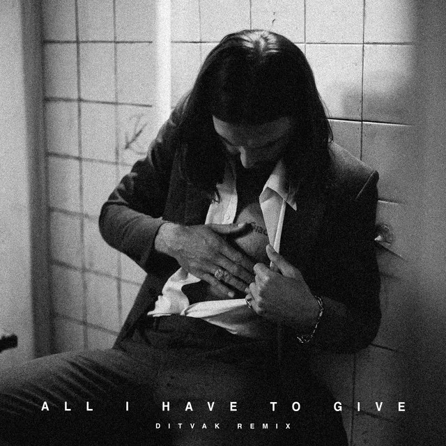 All I Have to Give (DITVAK Remix) • Cały album • Wszystkie utwory • Wykonawca
