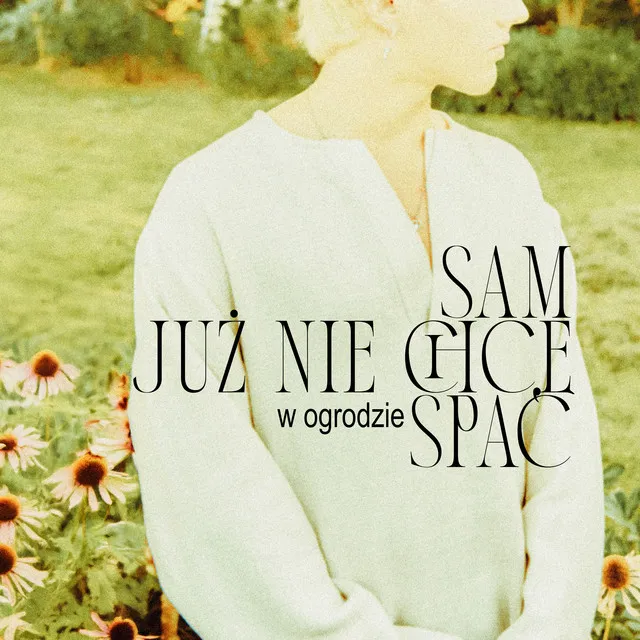 Sam już nie chcę spać (w ogrodzie) • Cały album • Wszystkie utwory • Wykonawca