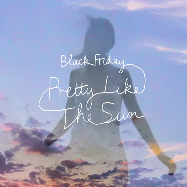 Black Friday (pretty like the sun) • Cały album • Wszystkie utwory • Wykonawca
