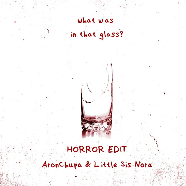 What Was in That Glass (Horror Edit) • Cały album • Wszystkie utwory • Wykonawca