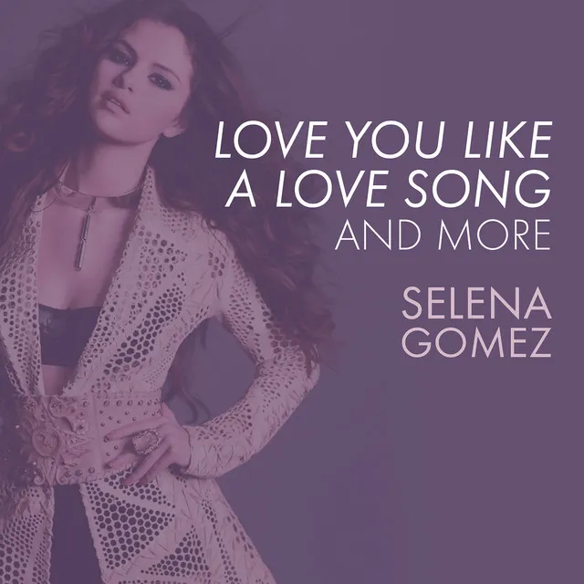 Love You Like A Love Song, Come & Get It, and More • Cały album • Wszystkie utwory • Wykonawca