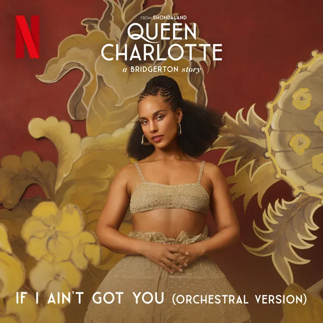 If I Ain't Got You (feat. Queen Charlotte's Global Orchestra) [Orchestral - from Queen Charlotte: A Bridgerton Story [Covers from the Netflix Series]] • Cały album • Wszystkie utwory • Wykonawca