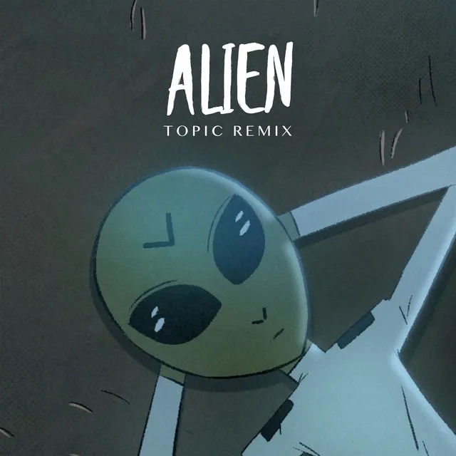 Alien (Topic Remix) • Cały album • Wszystkie utwory • Wykonawca