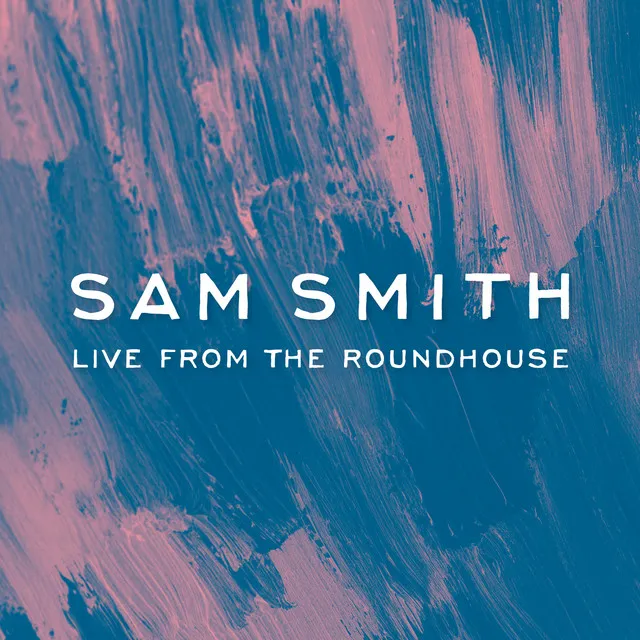 Sam Smith - Live From The Roundhouse • Cały album • Wszystkie utwory • Wykonawca