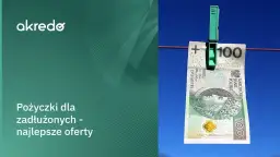 Gdzie pożyczki dla zadłużonych? Sprawdź najlepsze oferty bez BIK