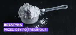 Co daje kreatyna przed treningiem i jak zwiększa wydolność?