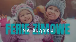 Uśmiechnięte dzieci w zimowych czapkach i kurtkach. Napis: Ferie zimowe 2026 na Śląsku.