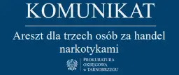 Komunikat Prokuratury Okręgowej w Tarnobrzegu: Areszt dla trzech osób za handel narkotykami, w tym kokainą.