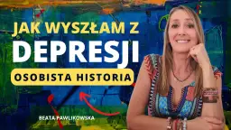 Jak wyszłam z depresji - moje osobiste doświadczenia i skuteczne metody