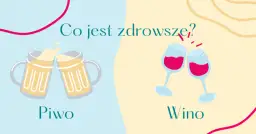 Dwa piwa i dwa kieliszki wina. Pytanie: czy wino jest zdrowe?