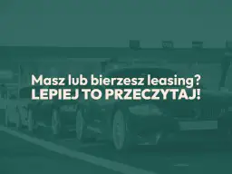 Rząd luksusowych samochodów, tekst: "Masz lub bierzesz leasing? LEPIEJ TO PRZECZYTAJ!". Dowiedz się o leasingu i amortyzacji.