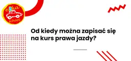 Od kiedy można robić prawo jazdy: sprawdzamy aktualne przepisy w Polsce