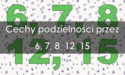 Liczba podzielna przez 7, 8 i 12: Kiedy liczba jest podzielna przez różne liczby?