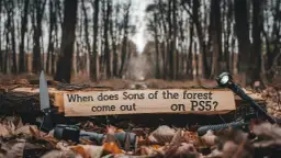 Kiedy Sons of the Forest na PS5? Nie przegap ważnych informacji!