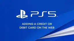 Logo PS5 i tekst "ADDING A CREDIT OR DEBIT CARD ON THE WEB". Ułatwia to doładowanie PS Store.