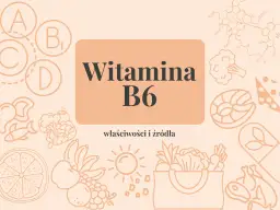 Grafika przedstawia witaminę B6, jej wzór chemiczny i źródła: ryby, owoce, warzywa, mięso i suplementy.
