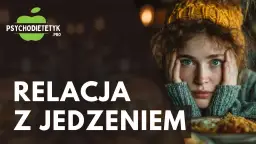 Zmagasz się z relacją z jedzeniem? Psychodietetyk online pomoże Ci odzyskać równowagę.