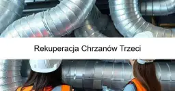 Rekuperacja w Chrzanowie: Korzyści, Koszty i Najlepsze Firmy