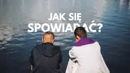Dwóch mężczyzn siedzi nad wodą. Jeden w szacie kapłańskiej. Napis: "Jak się spowiadać?".