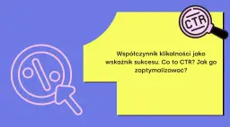 Współczynnik klikalności (CTR) to kluczowy wskaźnik sukcesu. Dowiedz się, co to jest CTR i jak go optymalizować.
