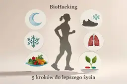 Biohacking: sen, zimno, ruch, odżywianie, suplementy. 5 kroków do lepszego życia.