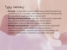 Typy narracji: narrator trzecioosobowy opowiada o wydarzeniach, nie uczestnicząc w nich, ale wiedząc wszystko o bohaterach.