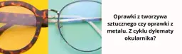 Oprawki metalowe czy plastikowe - jak wybrać najlepsze dla siebie