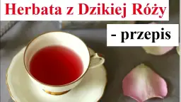 Jak zrobić herbatę z dzikiej róży: prosty przepis krok po kroku