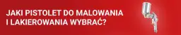 Pistolet do malowania jaki wybrać, aby uniknąć błędów i kosztów