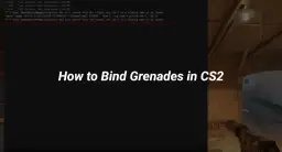 Bindy na granaty CS2/CS:GO: Przewaga w sekundę!