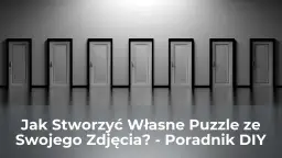 Rząd białych drzwi z czarnymi ramami na szarym tle, z tekstem "Jak Stworzyć Własne Puzzle ze Swojego Zdjęcia? - Poradnik DIY".