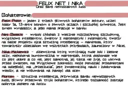 Uciekaj streszczenie szczegółowe: Felix, Nika i Net tworzą gang. Felix to wynalazca, Nika ma moce, a Net to geniusz. Ich przeciwnik to Morten.