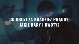 Złodziej w masce z latarką, tekst: Co grozi za kradzież prądu? Jakie kary i kwoty?