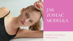 Jak zostać modelką w wieku 11 lat - praktyczne kroki i porady