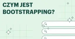 Czym jest bootstrapping? Grafika z pytaniem i ikonami wyszukiwania, sugerująca poszukiwanie informacji o tej metodzie finansowania.