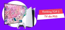 Jaki telewizor do PS5? Najlepsze modele, które nie zawiodą graczy