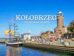 Kołobrzeg: piracki statek i latarnia morska, jedne z najciekawszych miejsc na Pomorzu.