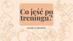 Grafika z tekstem "Co jeść po treningu?" i ikonami jedzenia, zegara, serca i mięśni.