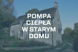 Kamienny dom z ogrodem, na którym widnieje napis "Pompa ciepła w starym domu".