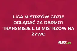 Grafika z napisem "Liga Mistrzów gdzie oglądać za darmo? Transmisje Ligi Mistrzów na żywo" i logo BET.PL.