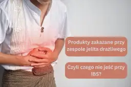 Osoba z bólem brzucha, symbolizującym atak jelita drażliwego. Tekst informuje o produktach zakazanych przy IBS.