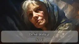 Znaczenie snu o teściowej która już nie żyje - poznaj ukryte przesłanie