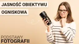 Jasność obiektywu: jak wybrać najlepszą i uniknąć błędów w fotografii